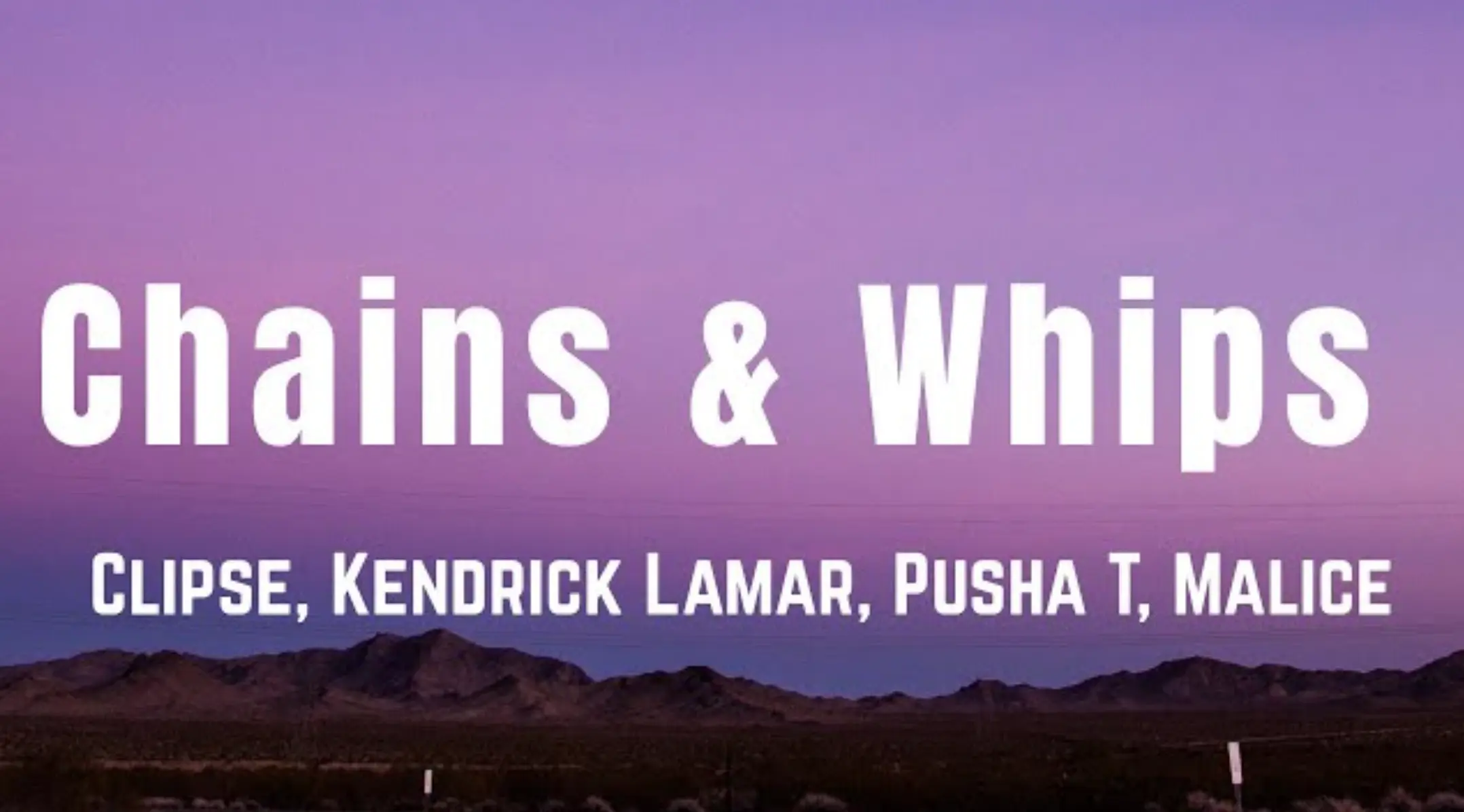Chains & Whips Lyrics – Clipse ft. Kendrick Lamar